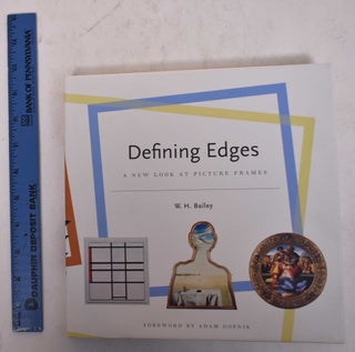 Item #170211 Defining Edges: A New Look at Picture Frames. W. H. Bailey, Adam Gopnik
