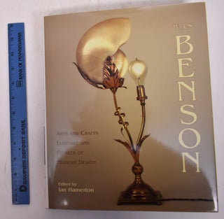 Item #170238 W.A.S. Benson: Arts and Crafts Luminary and Pioneer of Modern Design. Ian Hamerton