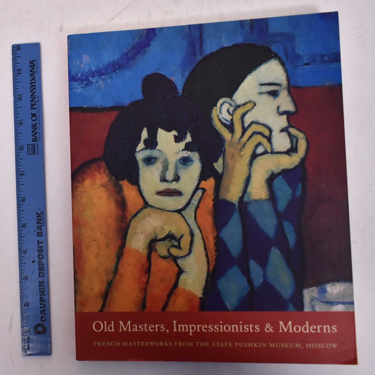 Item #170271 Old Masters, Impressionists & Moderns: French Masterworks from the State Pushkin Museum, Moscow. Irina A. Antonova.