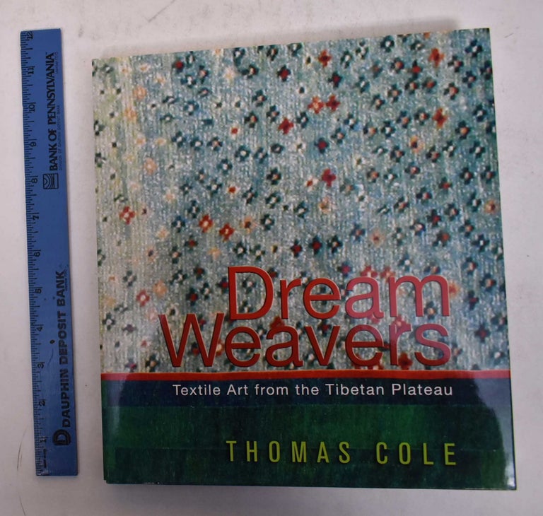 Item #170276 Dream Weavers: Textile Art from the Tibetan Plateau. Thomas Cole.
