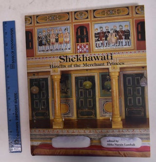 Item #170290 Shekhawati: Havelis of the Merchant Princes. Abha Narain Lambah