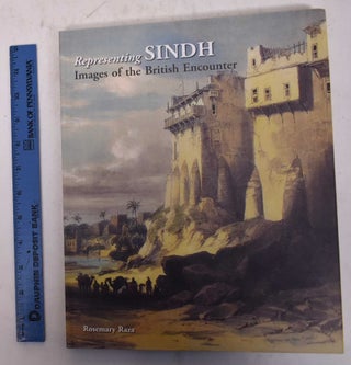 Item #170295 Representing Sindh: Images of the British Encounter. Rosemary Raza