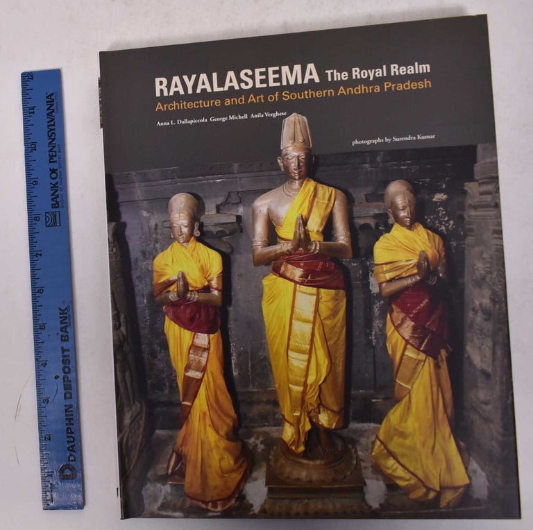 Item #170298 Rayalaseema, the Royal Realm: Architecture and Art of Southern Andhra Pradesh. Anna L. Dallapiccola, George Michell, Anila Verghese.