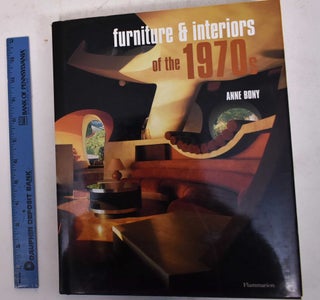 Item #170312 Furniture & Interiors of the 1970s. Anne Bony