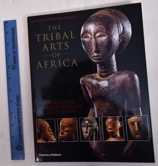 Item #170321 The Tribal Arts of Africa: Surveying Africa's Artistic Geography. Jean-Baptiste...
