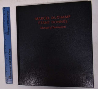Item #170364 Manual of Instructions for Marcel Duchamp Etant Donnes: 1, La Chute d Eau; 2, Le Gaz...