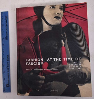 Item #170398 Fashion at the Time of Fascism: Italian Modernist Lifestyle, 1922-1943. Mario...