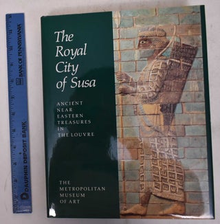 Item #170447 The Royal City of Susa: Ancient Near Eastern Treasures in the Louvre. Prudence...