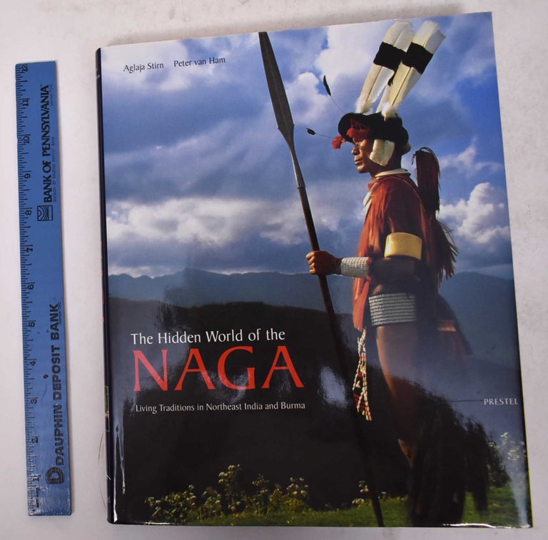 Item #170612 The Hidden World of the Naga: Living Traditions in Northeast India and Burma. Aglaja Stirn, Peter Van Ham.