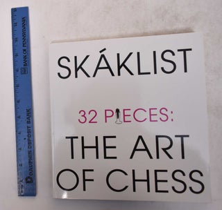 Item #170643 Skalist: 32 Pieces: The Art of Chess. Larry List, Mark Sanders, Julia Royse