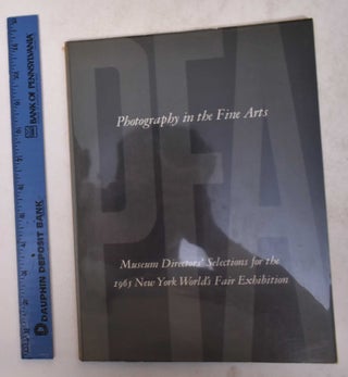 Item #170648 Photography in the Fine Arts: Museum Directors' Selections for the 1965 New York...