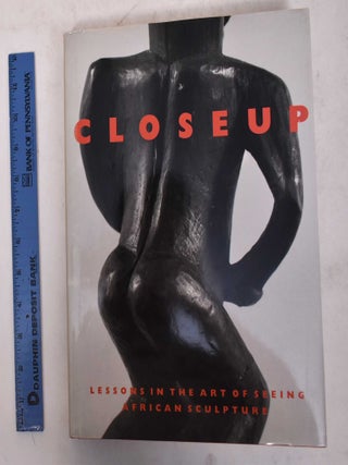 Item #170660 Closeup: Lessons in the Art of Seeing African Sculpture, From an American Collection...