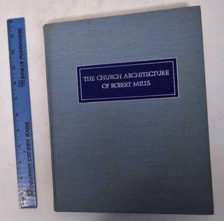 Item #170698 The Church Architecture of Robert Mills. R. W. Liscombe