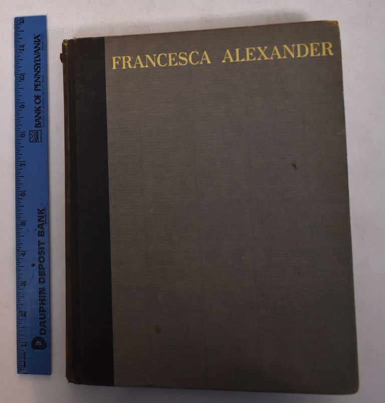 Item #1706 Francesca Alexander: A "Hidden Servant". Memoirs Garnered By One Who Loved Her Dearly. Constance Grosvenor Alexander, George Herbert Palmer.