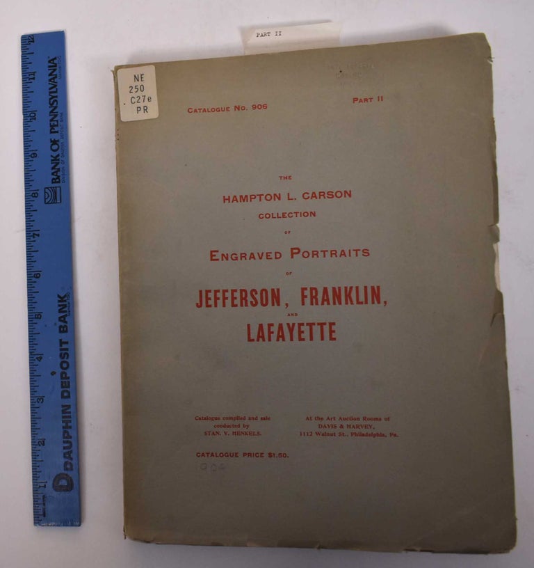 Item #170705 The Hampton L. Carson Collection of Engraved Portraits of Jefferson, Franklin and Lafayette (part II of a multi-part sale, complete for these topics). Philadelphia: April 20 Henkels, 1904 21, Stan V.