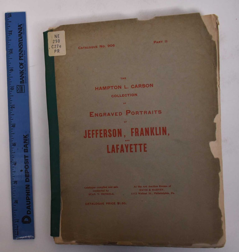 Item #170706 The Hampton L. Carson Collection of Engraved Portraits of Jefferson, Franklin and Lafayette (part II of a multi-part sale, complete for these topics). Philadelphia: April 20 Henkels, 1904 21, Stan V.