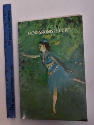 Item #17075 Impressionists in 1877; A Loan Exhibition Under the High Patronage of His Excellency...