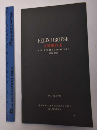 Item #170786 Felix Droese: Abdruck, Skulpturen und Drucke, 1984-1986. Felix Droese