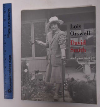 Item #170825 Lois Orswell, David Smith and Friends: Works From The Lois Orswell Collection,...