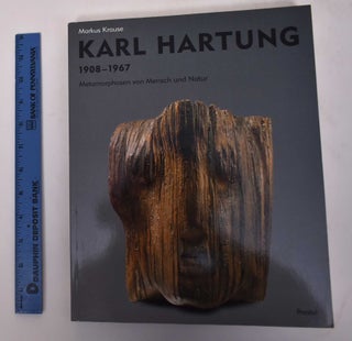 Karl Hartung 1908-1967: Metamorphosen von Mensch und Natur, Monographie und Werkverzeichnis. Markus Krause.