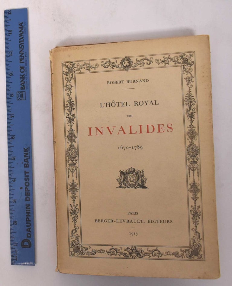 Item #170940 L'Hotel Royal Des Invalides, 1670-1789. Robert Burnand.