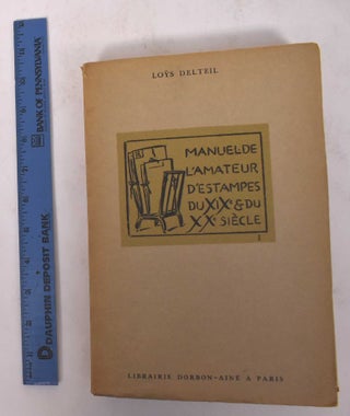 Item #170952 Manuel de L'Amateur D'Estampes des XIXe and XXe Siècles, Two Volume Set. Loys Delteil