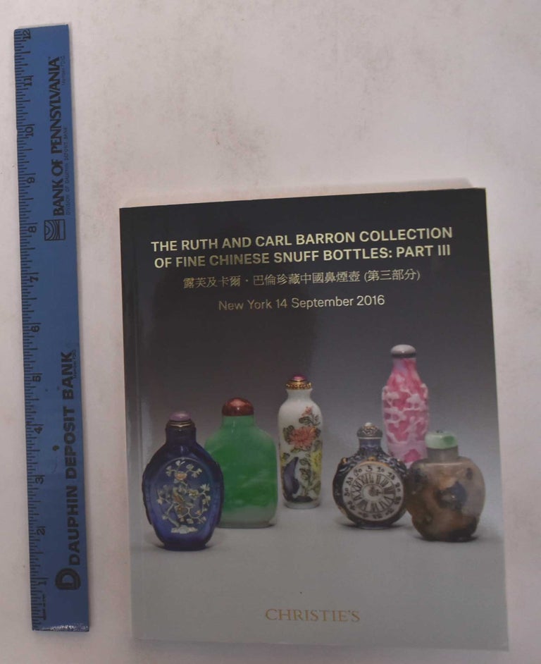 Item #170964 The Ruth and Carl Barron Collection of Fine Chinese Snuff Bottles: Part III. Christie's.