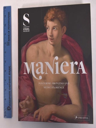 Item #170986 Maniera: Pontormo, Bronzino and Medici Florence. Bastian Eclercy, Hans Aurenhammer