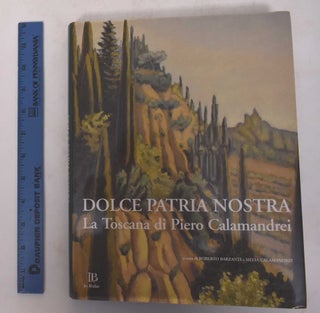 Item #170991 Dolce Patria Nostra: La Toscana di Piero Calamandrei. Roberto Barzanti, Silvia...