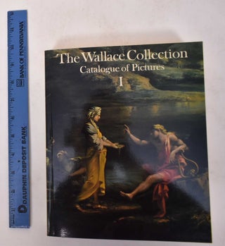 Item #171030 The Wallace Collection Catalogue of Pictures, Volume 1: British, German, Italian,...