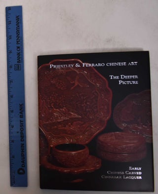 Item #171062 The Deeper Picture: Early Chinese Carved Cinnabar Lacquer. Priestley, Ferraro...