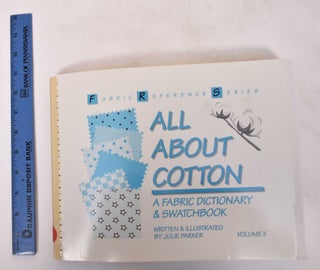 Item #171112 All About Cotton: A Fabric Dictionary and Swatchbook, Volume II. Julie Parker