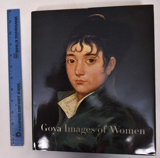 Item #171135 Goya: Images of Women. Janis A. Tomlinson