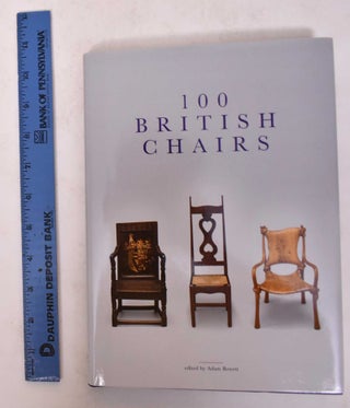 Item #171160 100 British Chairs. Adam Bowett, ed