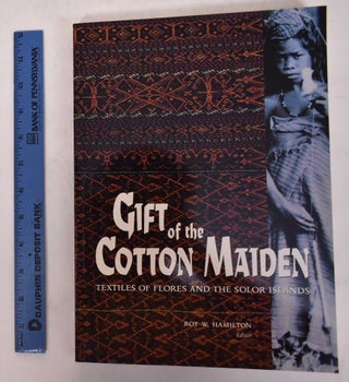 Item #171166 Gift of the Cotton Maider: Textiles of Flores and the Solor Islands. Roy W. Hamilton