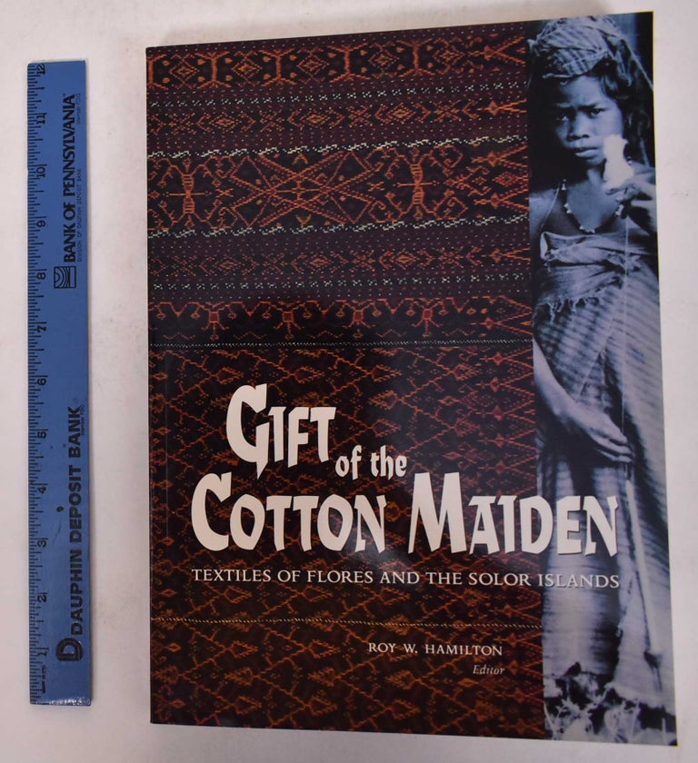 Item #171166 Gift of the Cotton Maider: Textiles of Flores and the Solor Islands. Roy W. Hamilton.