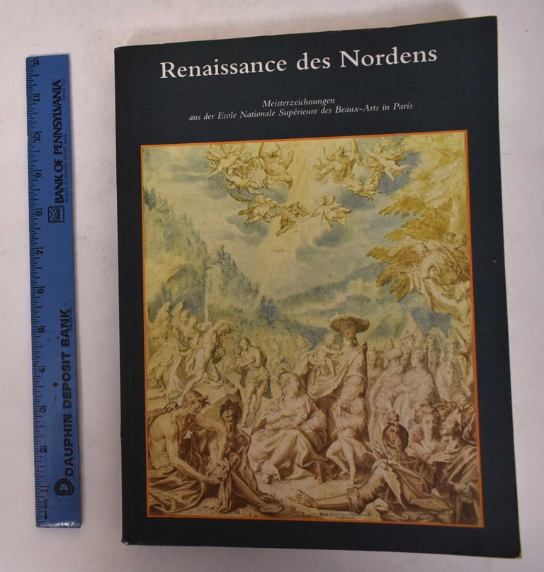Item #171167 Renaissance des Nordens: Meisterzeichnungen aus der Ecole Nationale Superieure des Beaux-Arts in Paris. Emmanuelle Brugerolles, David Guillet.