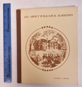 Item #171169 All About William H. Harrison. Lorethea A. Hamke