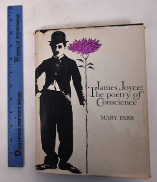 Item #171213 James Joyce: The Poetry of Conscience, a Study of Ulysses. Mary Parr