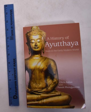 Item #171247 A History of Ayutthaya: Siam in the Early Modern World. Christopher John Baker,...