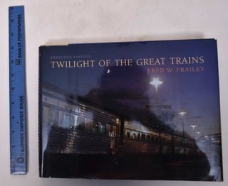 Item #171250 Twilight of the Great Trains. Fred W. Frailey