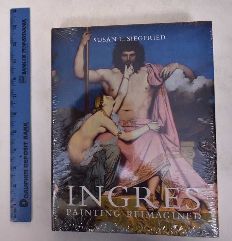 Item #171271 Ingres: Painting Reimagined. Susan L. Siegfried.