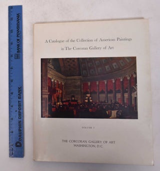 Item #171279 A Catalogue of the Collection of American Paintings in the Corcoran Gallery of Art,...