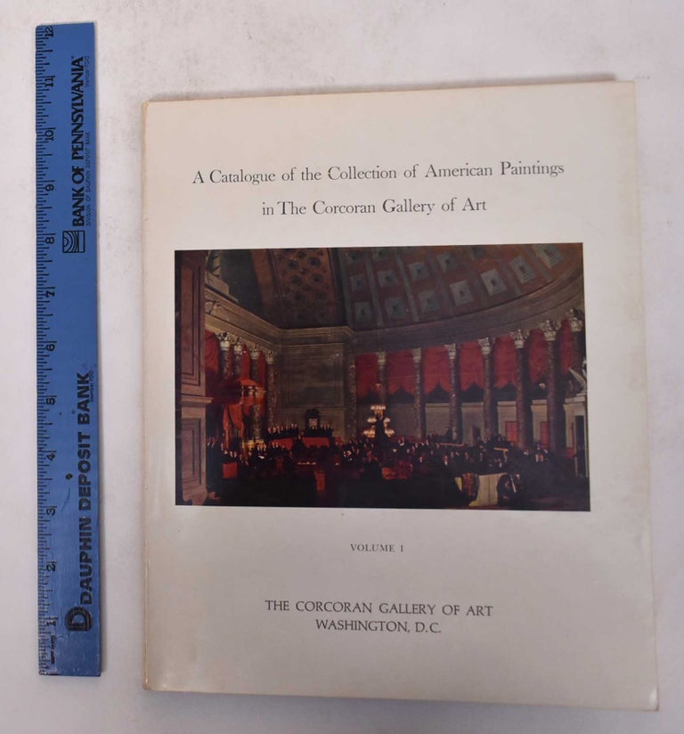 Item #171279 A Catalogue of the Collection of American Paintings in the Corcoran Gallery of Art, Volume 1: Artists Born Before 1850