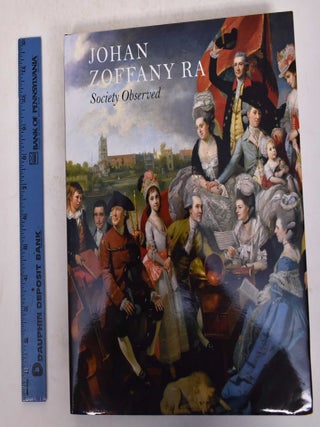 Item #171288 Johan Zoffany RA: Society Observed. Martin Postle, Clarissa Campbell Orr, Robin Simon