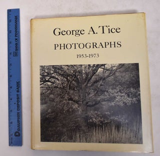 Item #171430 George A. Tice: Photographs, 1953-1973. Lee D. Witkin