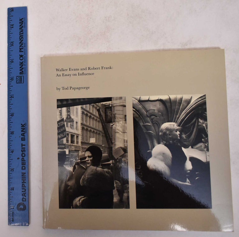 Item #171441 Walker Evans and Robert Frank: An Essay on Influence. Tod Papageorge.