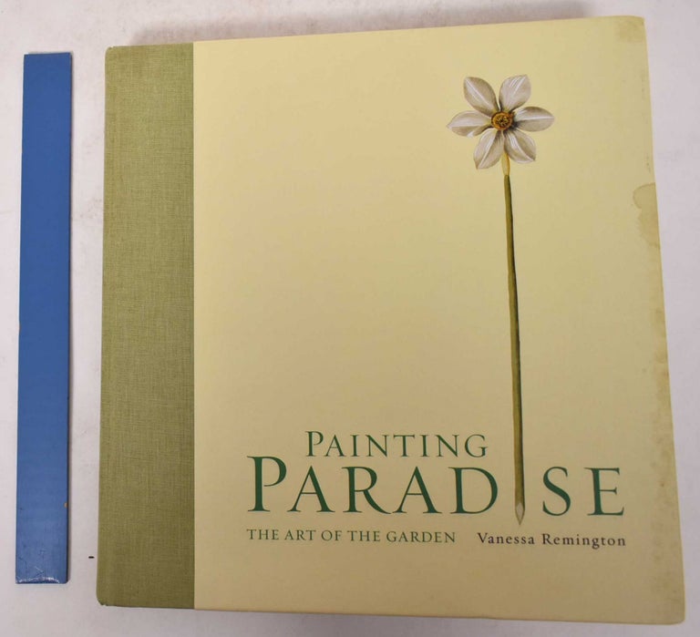 Item #171448 Painting Paradise: The Art of the Garden. Vanessa Remington.