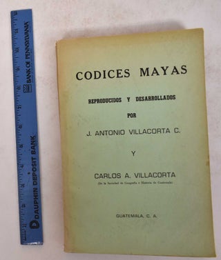 Item #171449 Codices Mayas: Reproducidos y Desarrollados. J. Antonio Villacorta C., Carlos A....