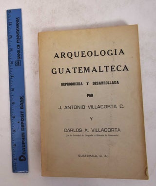 Item #171450 Arqueologia Guatemalteca: Reproducida y Desarrollada. J. Antonio Villacorta C.,...